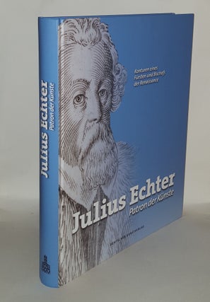 Item #135886 JULIUS ECHTER Patron Der Künste Konturen Eines Fürsten Und Bischofs Der...