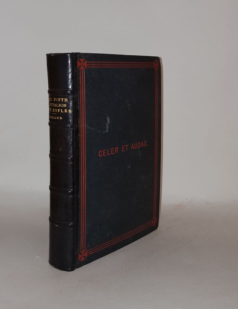 Item #136007 CELER ET AUDAX A Sketch of the Services of the Fifth Battalion Sixtieth Regiment (Rifles) During the Twenty Years of their Existence. RIGAUD Major-General Gibbes.