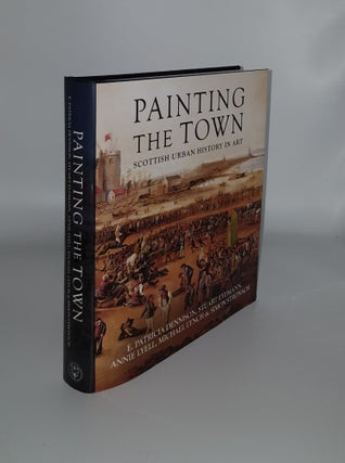 Item #136556 PAINTING THE TOWN Scottish Urban History in Art. EYDMANN Stuart DENNISON E....