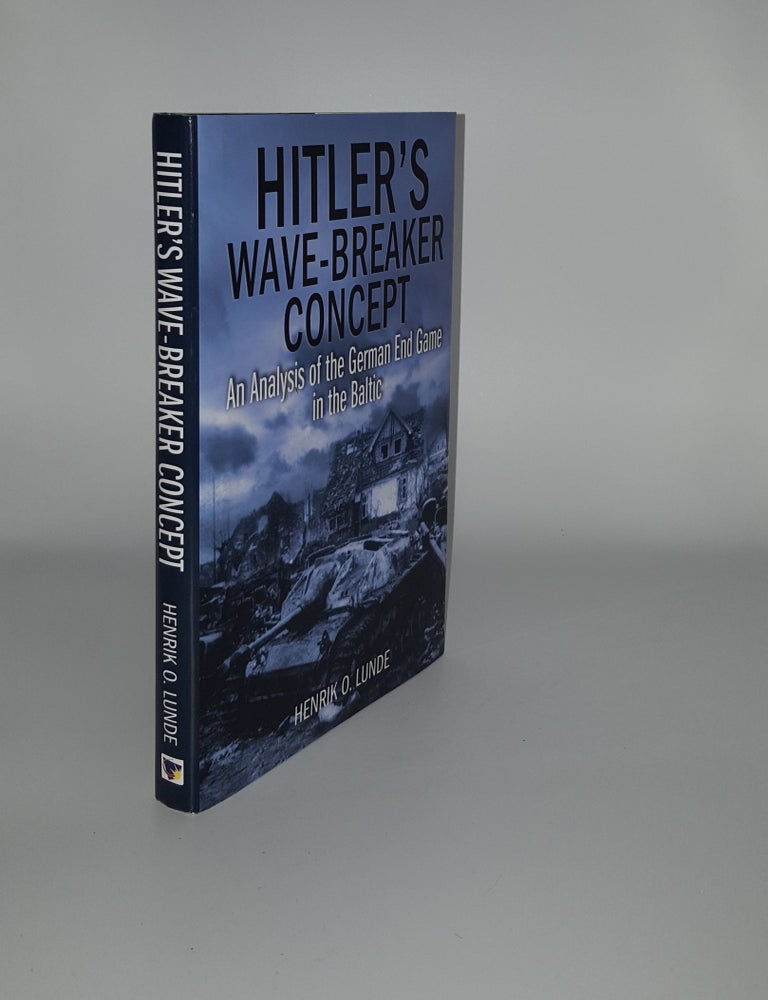 Item #136656 HITLER'S WAVE-BREAKING CONCEPT An Analysis of the German End-game in the Baltic 1944-45. LUNDE Henrik O.
