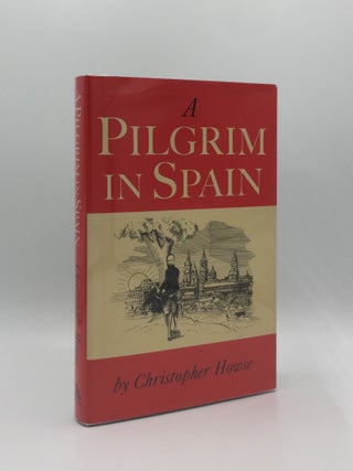 Item #136781 A PILGRIM IN SPAIN. HOWSE Christopher