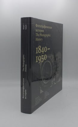 Item #136938 THE PHOTOGRAPHIC HISTORY 1840-1950 From the Collection of The Russian State Archive...