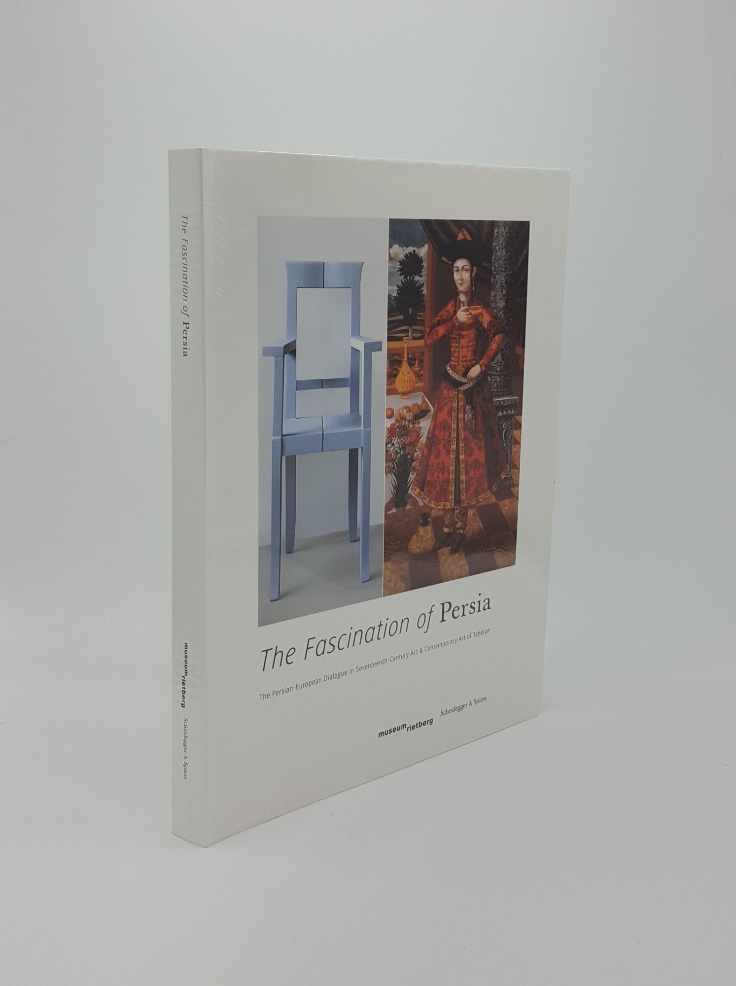LANGER Axel - The Fascination of Persia the Persian-European Dialogue in Seventeenth-Century Art and Contemporary Art of Teheran