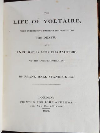 THE LIFE OF VOLTAIRE With Interesting Particulars Respecting His Death and Anecdotes and Characters of His Contemporaries