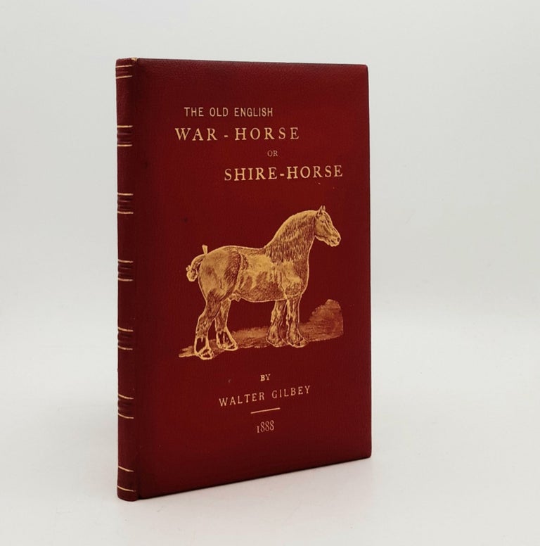 Item #137699 THE OLD ENGLISH WAR-HORSE Or the Great Horse as It Appears at Intervals in Contemporary Coins and Pictures During the Centuries of Its Development into the Shire-Horse. GILBEY Walter.