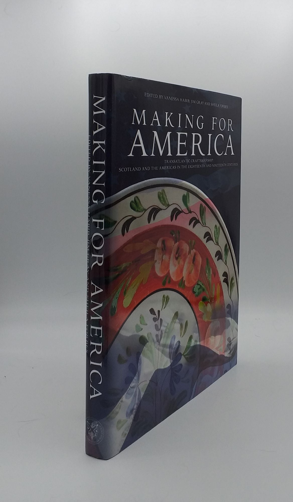 HABIB Vanessa, GRAY Jim, FORBES Sheila - Making for America Transatlantic Craftsmanship Scotland and the Americas in the Eighteenth and Nineteenth Centuries