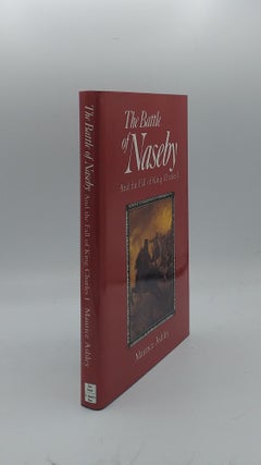 Item #138093 THE BATTLE OF NASEBY And the Fall of King Charles I. ASHLEY Maurice