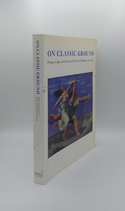 Item #138939 ON CLASSIC GROUND Picasso Leger De Chirico and the New Classicism 1910-1930. MUNDY...