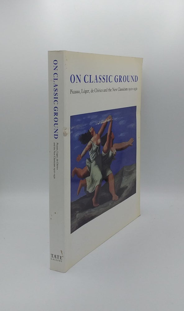 Item #138939 ON CLASSIC GROUND Picasso Leger De Chirico and the New Classicism 1910-1930. MUNDY Jennifer COWLING Elizabeth.