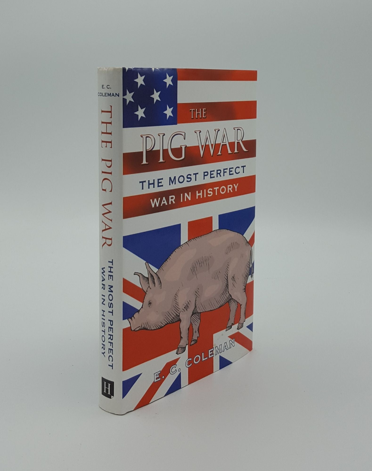 COLEMAN E.C. - The Pig War the Most Perfect War in History