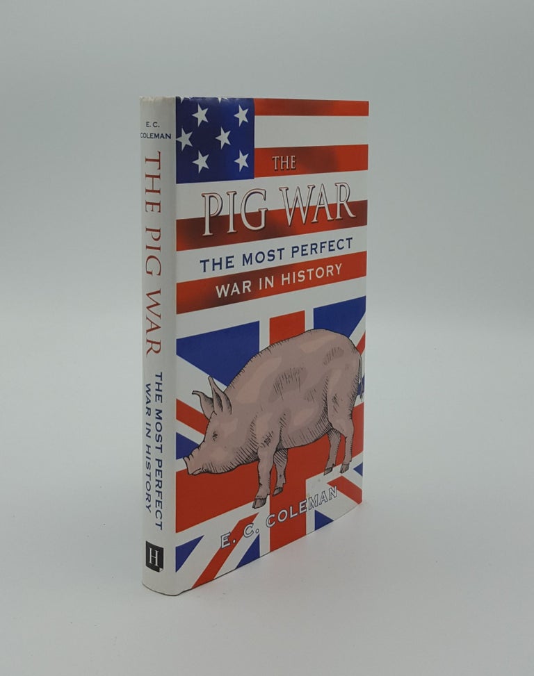 Item #139076 THE PIG WAR The Most Perfect War in History. COLEMAN E. C.