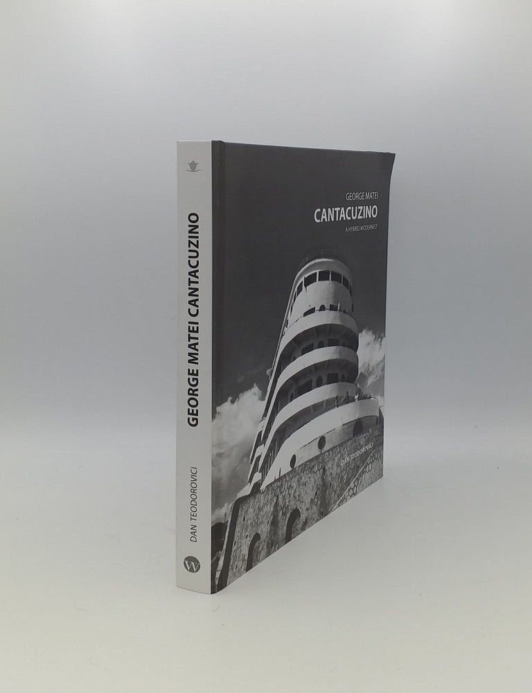 Item #140079 GEORGE MATEI CANTACUZINO A Hybrid Modernist. TEODOROVICI Dan.