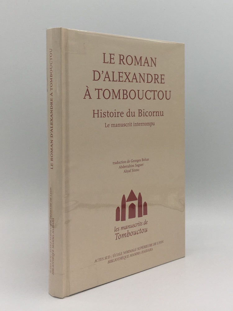 Item #140373 LE ROMAN D'ALEXANDRE A TOMBOUCTOU: HISTOIRE DU BICORNU Le Manuscrit Interrompu. SINNO Ahyaf SAGUER Abderrahim, BOHAS Georges, Trans.