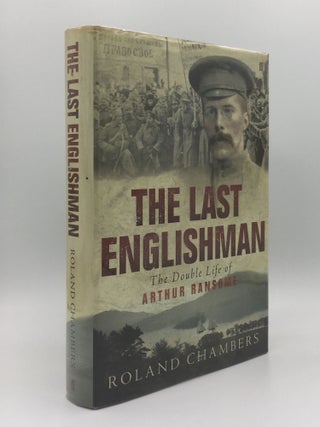 Item #140474 THE LAST ENGLISHMAN The Double Life of Arthur Ransome. CHAMBERS Roland