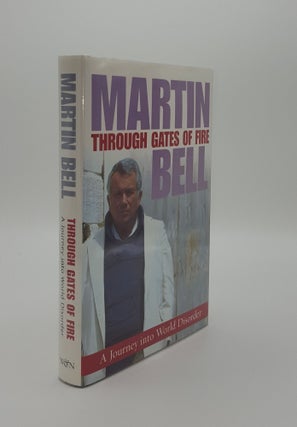Item #140570 THROUGH THE GATES OF FIRE A Journey into World Disorder. BELL Martin