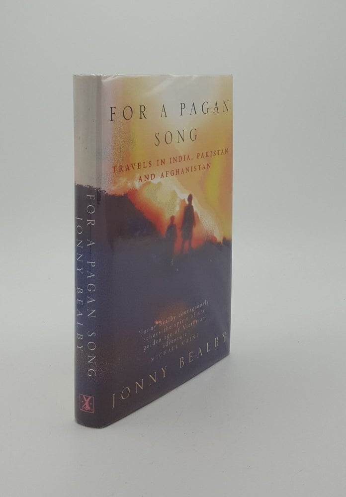 Item #140892 FOR A PAGAN SONG Travel on India Pakistan and Afghanistan. BEALBY Jonny.