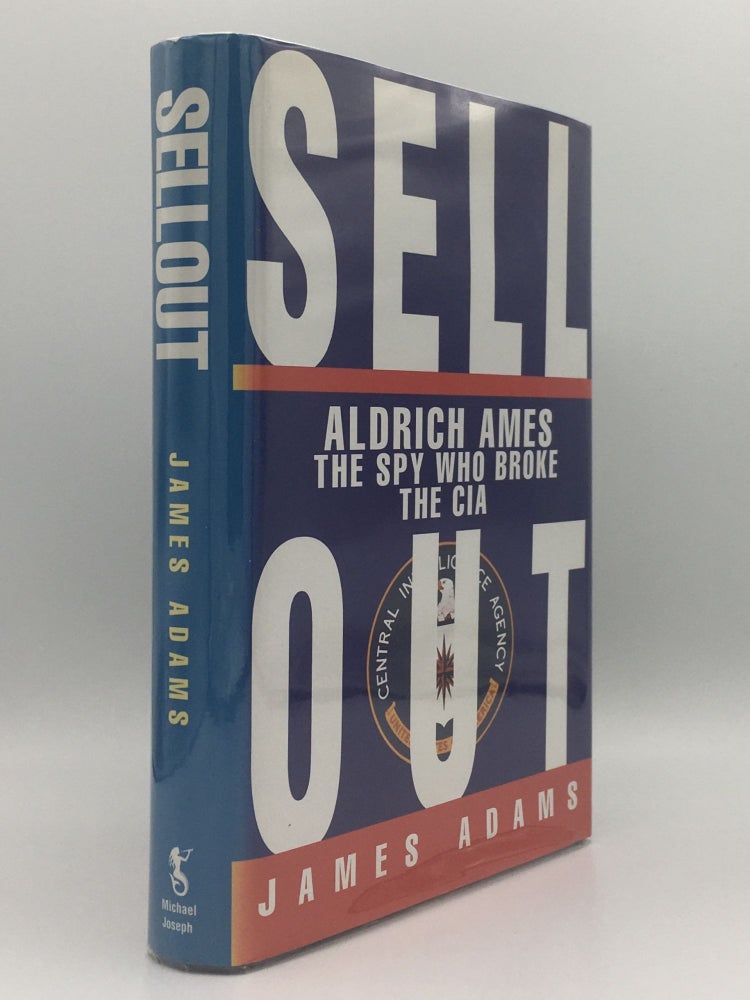 Item #140936 SELLOUT Aldrich Ames The Spy Who Broke the CIA. ADAMS James.