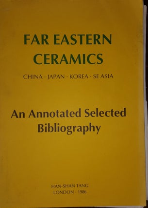 Item #141061 FAR EASTERN CERAMICS China Japan Korea SE Asia An Annotated Selected Bibliography...