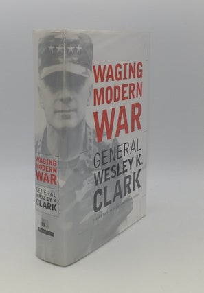 Item #141171 WAGING MODERN WAR Bosnia Kosovo and the Future of Combat. CLARK Wesley K