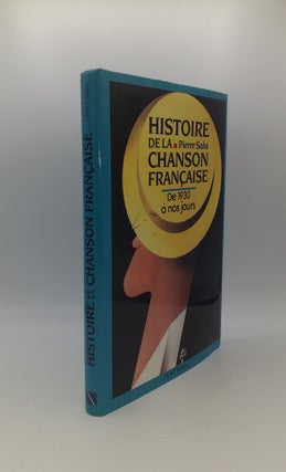 Item #141238 HISTOIRE DE LA CHANSON FRANCAISE De 1930 A Nos Jours. SAKA Pierre