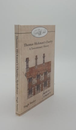 Item #141463 THOMAS HICKMAN'S CHARITY A Tercentenary History 1698-1998. HANLEY Hugh