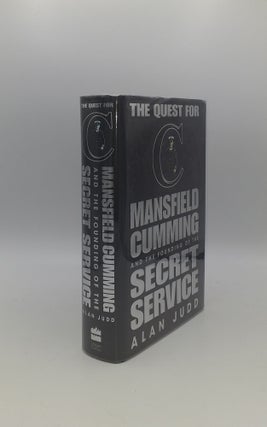 Item #141583 THE QUEST FOR C Mansfield Cumming and the Founding of the Secret Service. JUDD Alan