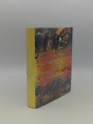 Item #141593 A GAME OF POLO WITH A HEADLESS GOAT In Search of the Ancient Sports of Asia. LEVINE...
