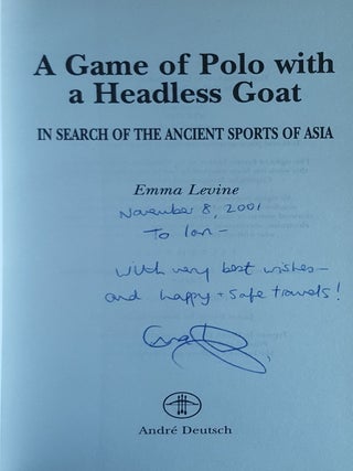 A GAME OF POLO WITH A HEADLESS GOAT In Search of the Ancient Sports of Asia