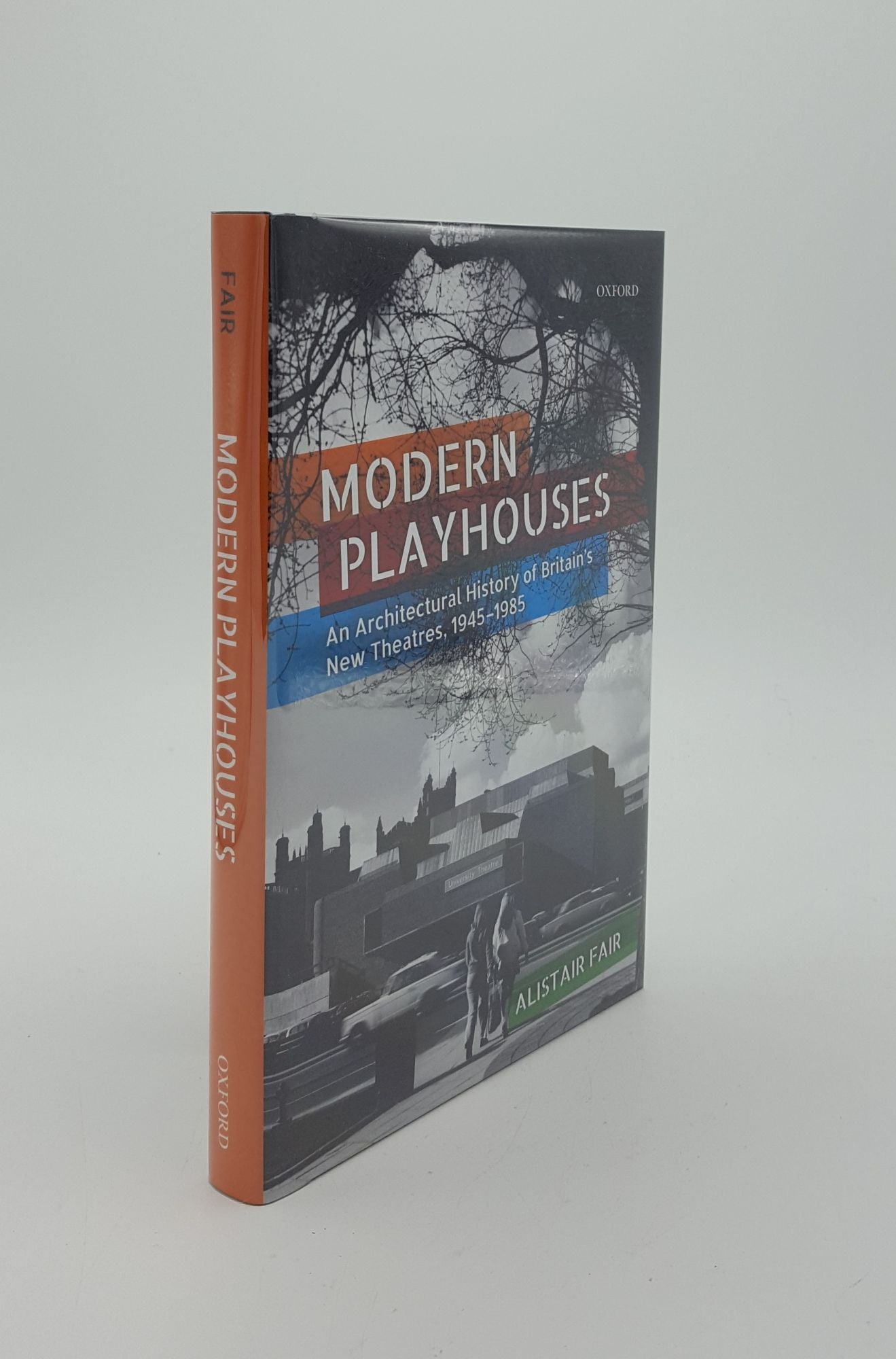 FAIR Alistair - Modern Playhouses an Architectural History of Britain's New Theatres 1945-1985