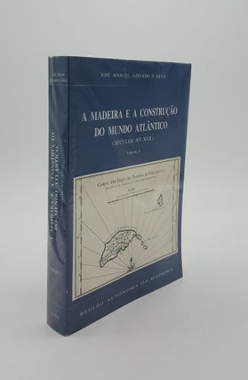 Item #141775 A MADEIRA E A CONSTRUÇÃO DO MUNDO ATLÂNTICO Séculos XV-XVII Volume I. AZEVEDO E....