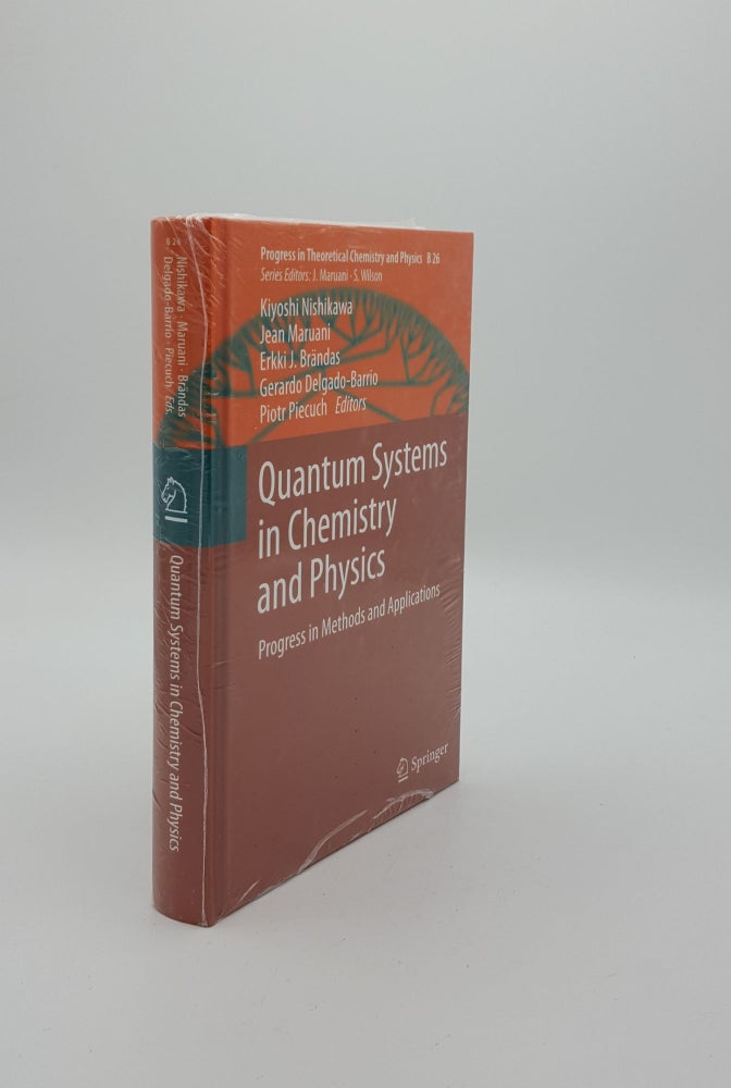 Item #141848 QUANTUM SYSTEMS IN CHEMISTRY AND PHYSICS Progress in Methods and Applications (Progress in Theoretical Chemistry and Physics). MARUANI Jean NISHIKAWA Kiyoshi, BRANDAS Erkki J.