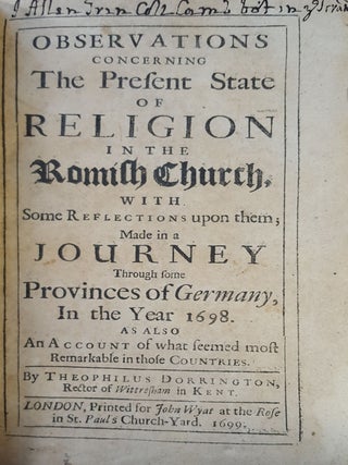 OBSERVATIONS CONCERNING THE PRESENT STATE OF THE RELIGION In the Romish Church with Some Reflections upon them Made in a Journey through some Provinces of Germany in the Year 1698…