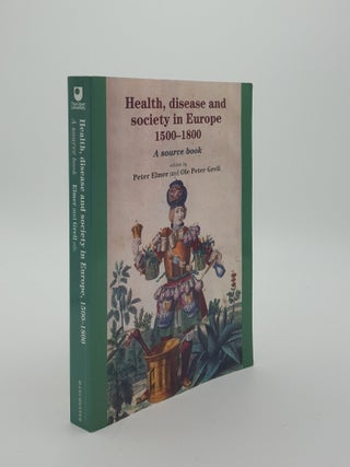 Item #142222 HEALTH DISEASE AND SOCIETY IN EUROPE 1500-1800 A Source Book. GRELL Ole Peter ELMER...