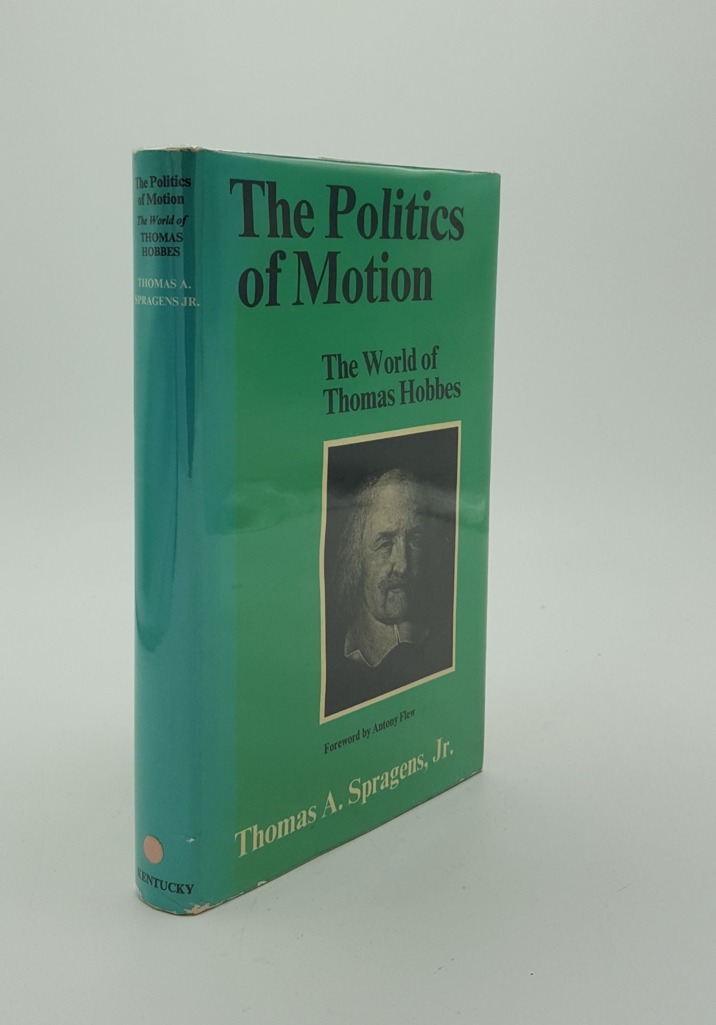 SPRAGEN Thomas A. - The Politics of Motion the World of Thomas Hobbes