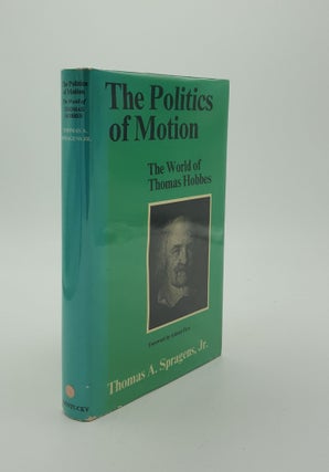 Item #142305 THE POLITICS OF MOTION The World of Thomas Hobbes. SPRAGEN Thomas A