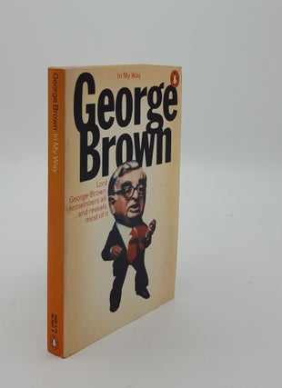 Item #142509 IN MY WAY The Political Memoirs of Lord George-Brown. BROWN George