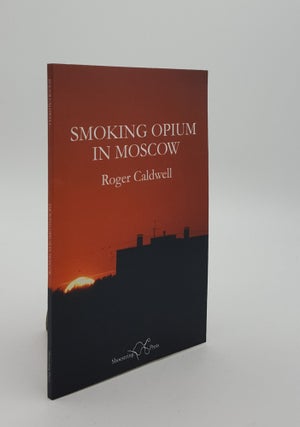 Item #142706 SMOKING OPIUM IN MOSCOW. CALDWELL Roger