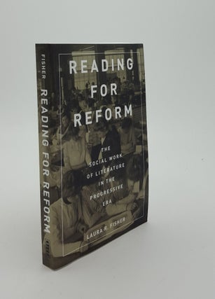 Item #142995 READING FOR REFORM The Social Work of Literature in the Progressive Era. FISHER Laura R