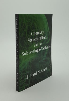Item #143010 CHOMSKY STRUCTURALISM AND THE SUBVERTING OF SCIENCE. CANT J. Paul N
