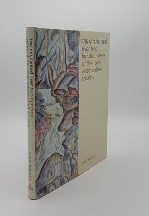 Item #143300 THE ENCHANTED RIVER 200 Years of the Royal Watercolour Society. FENWICK Simon