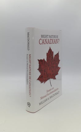 Item #143502 MIGHT NATURE BE CANADIAN Essays on Mutual Accommodation. MACDONALD William A