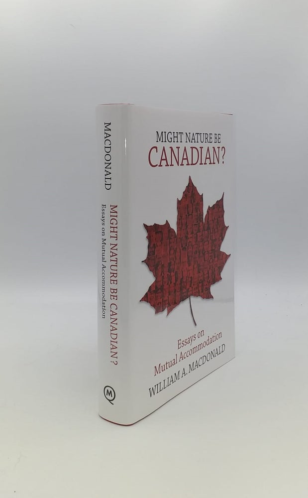 Item #143502 MIGHT NATURE BE CANADIAN Essays on Mutual Accommodation. MACDONALD William A.