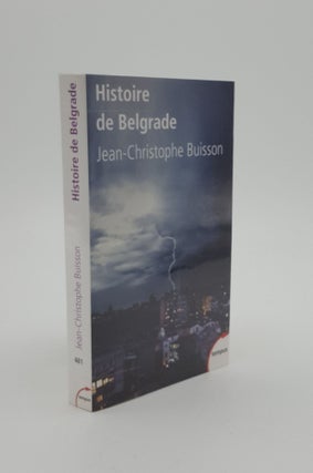 Item #143764 HISTOIRE DE BELGRADE. BUISSON Jean-Christophe