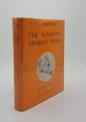 Item #143964 THE AUTHENTIC ARABIAN HORSE And His Descendants Three Voices Concerning the Horses...