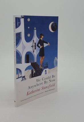 Item #144017 WE COULD BE ANYWHERE BY NOW. STANSFIELD Katherine