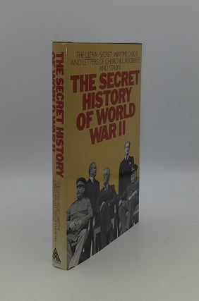 Item #144189 THE SECRET HISTORY OF WORLD WAR II The Ultra-Secret Wartime Letters and Cables of...