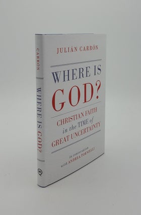 Item #144356 WHERE IS GOD? Christian Faith in the Time of Great Uncertainty. CARRON Julian