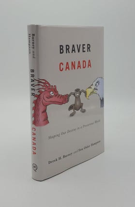 Item #144400 BRAVER CANADA Shaping Our Destiny in a Precarious World. HAMPSON Fen Osler BURNEY...