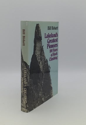 Item #144723 LAKELAND'S GREATEST PIONEERS One Hundred Years of Rock Climbing. BIRKETT Bill