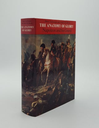 Item #144982 THE ANATOMY OF GLORY Napoleon and His Guard a Study in Leadership. BROWN Anne S. K....